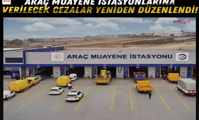 Araç muayene istasyonlarına verilecek cezalar yeniden düzenlendi!