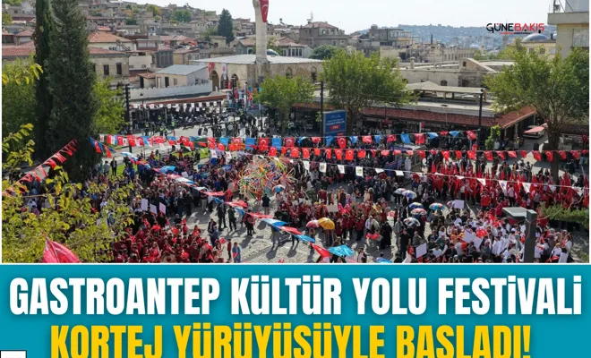 Gastroantep Kültür Yolu Festivali kortej yürüyüşüyle başladı!