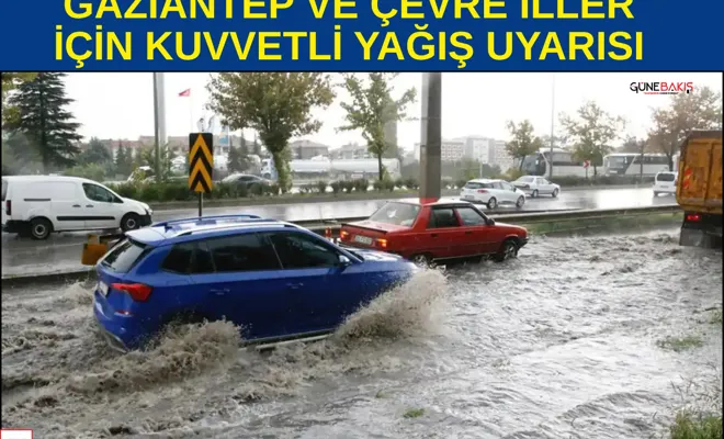 Gaziantep ve çevre iller için kuvvetli yağış uyarısı