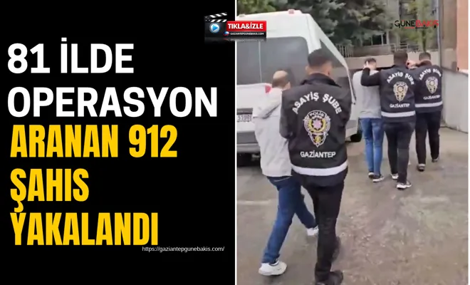 81 ilde operasyon: Aranan 912 şahıs yakalandı