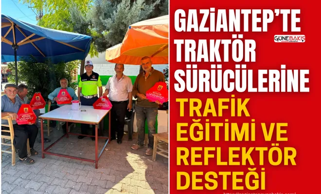 Gaziantep’te traktör sürücülerine trafik eğitimi ve reflektör desteği
