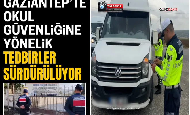 Gaziantep’te okul güvenliğine yönelik tedbirler sürdürülüyor