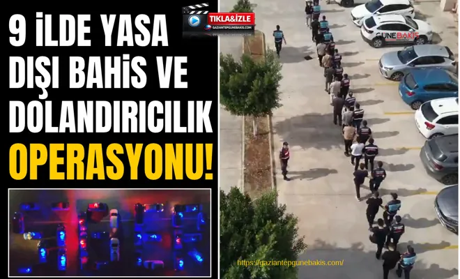 9 ilde yasa dışı bahis ve dolandırıcılık operasyonu!