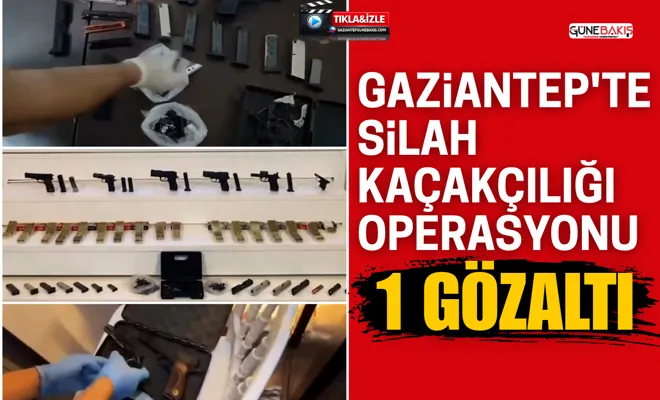 Gaziantep'te silah kaçakçılığı operasyonu: 1 gözaltı